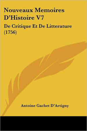 Nouveaux Memoires D'Histoire V7 de Antoine Gachet D'Artigny