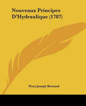 Nouveaux Principes D'Hydraulique (1787) de Pons Joseph Bernard