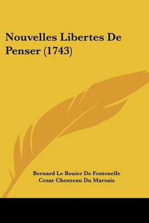 Nouvelles Libertes De Penser (1743) de Bernard Le Bouier De Fontenelle