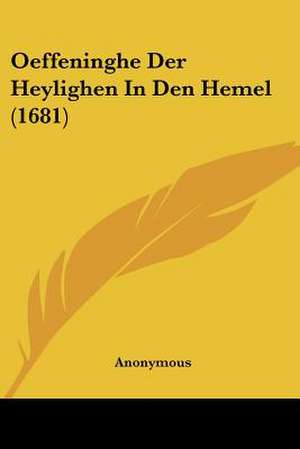 Oeffeninghe Der Heylighen In Den Hemel (1681) de Anonymous