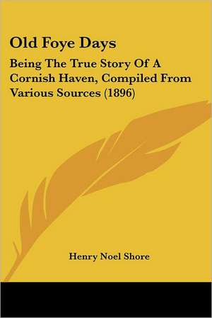 Old Foye Days de Henry Noel Shore