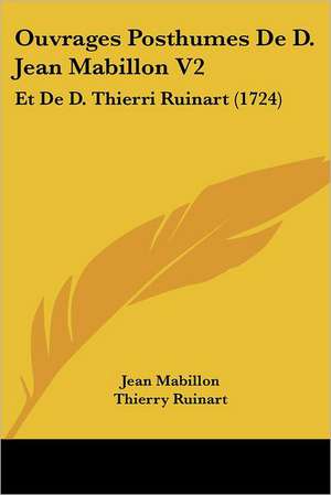 Ouvrages Posthumes De D. Jean Mabillon V2 de Jean Mabillon