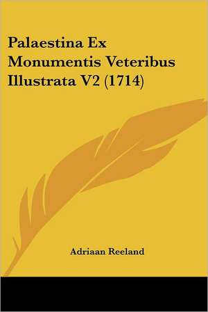 Palaestina Ex Monumentis Veteribus Illustrata V2 (1714) de Adriaan Reeland