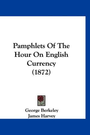 Pamphlets Of The Hour On English Currency (1872) de George Berkeley