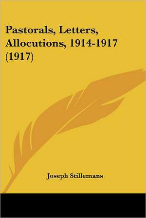 Pastorals, Letters, Allocutions, 1914-1917 (1917) de Joseph Stillemans