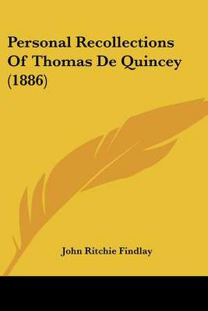 Personal Recollections Of Thomas De Quincey (1886) de John Ritchie Findlay