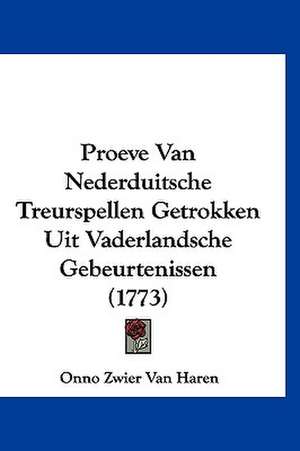 Proeve Van Nederduitsche Treurspellen Getrokken Uit Vaderlandsche Gebeurtenissen (1773) de Onno Zwier Van Haren