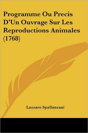 Programme Ou Precis D'Un Ouvrage Sur Les Reproductions Animales (1768) de Lazzaro Spallanzani