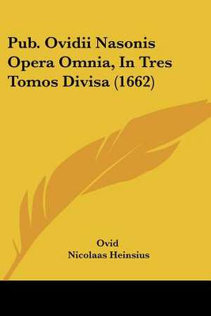 Pub. Ovidii Nasonis Opera Omnia, In Tres Tomos Divisa (1662) de Ovid