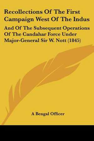 Recollections Of The First Campaign West Of The Indus de A Bengal Officer