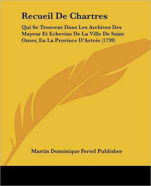 Recueil De Chartres de Martin Dominique Fertel Publisher