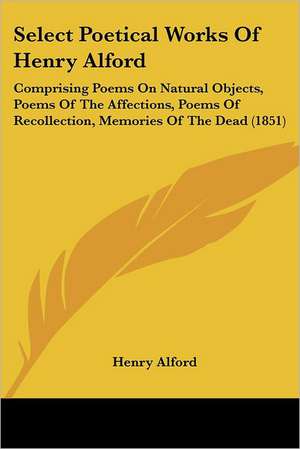 Select Poetical Works Of Henry Alford de Henry Alford