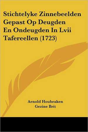 Stichtelyke Zinnebeelden Gepast Op Deugden En Ondeugden In Lvii Tafereellen (1723) de Arnold Houbraken