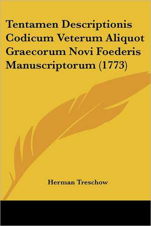 Tentamen Descriptionis Codicum Veterum Aliquot Graecorum Novi Foederis Manuscriptorum (1773) de Herman Treschow