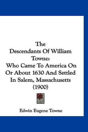 The Descendants Of William Towne de Edwin Eugene Towne