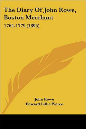 The Diary Of John Rowe, Boston Merchant de John Rowe