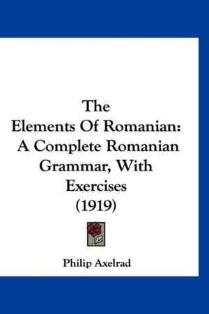 The Elements Of Romanian de Philip Axelrad