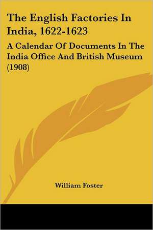 The English Factories In India, 1622-1623 de William Foster