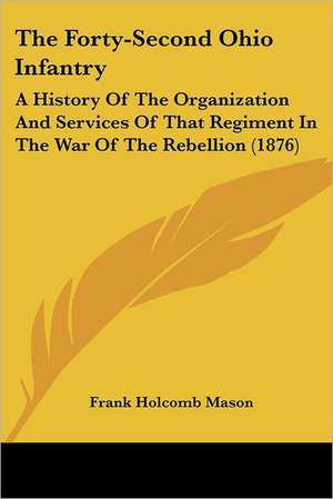 The Forty-Second Ohio Infantry de Frank Holcomb Mason