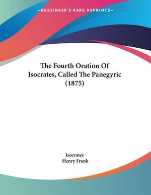 The Fourth Oration Of Isocrates, Called The Panegyric (1875) de Isocrates