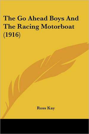 The Go Ahead Boys And The Racing Motorboat (1916) de Ross Kay