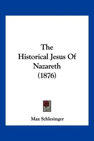 The Historical Jesus Of Nazareth (1876) de Max Schlesinger