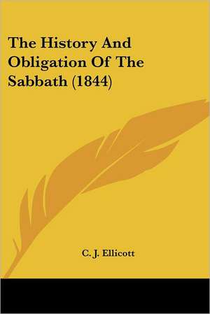 The History And Obligation Of The Sabbath (1844) de C. J. Ellicott