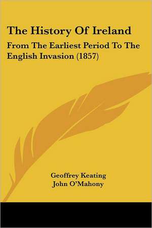 The History Of Ireland de Geoffrey Keating