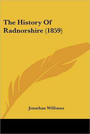 The History Of Radnorshire (1859) de Jonathan Williams