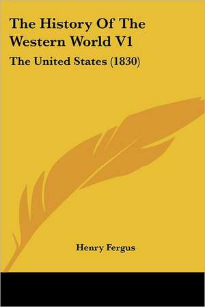 The History Of The Western World V1 de Henry Fergus