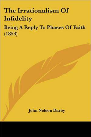 The Irrationalism Of Infidelity de John Nelson Darby