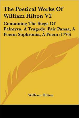 The Poetical Works Of William Hilton V2 de William Hilton