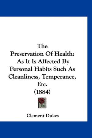 The Preservation Of Health de Clement Dukes