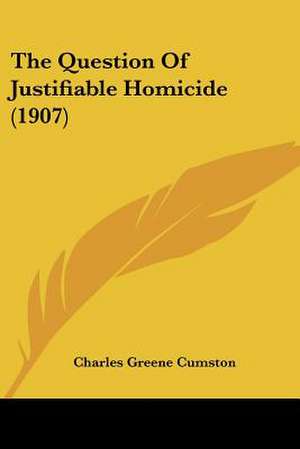 The Question Of Justifiable Homicide (1907) de Charles Greene Cumston