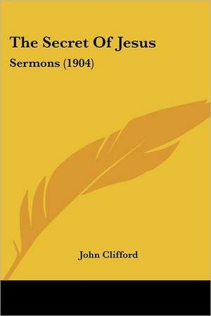 The Secret Of Jesus de John Clifford