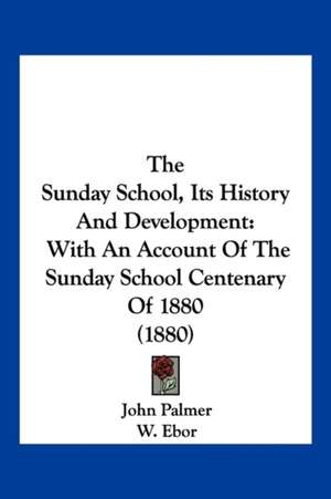 The Sunday School, Its History And Development de John Palmer