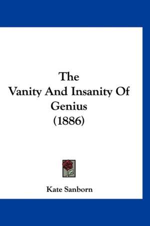 The Vanity And Insanity Of Genius (1886) de Kate Sanborn