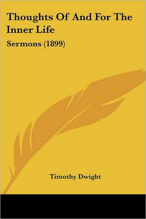 Thoughts Of And For The Inner Life de Timothy Dwight