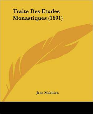 Traite Des Etudes Monastiques (1691) de Jean Mabillon