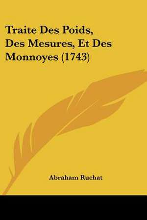 Traite Des Poids, Des Mesures, Et Des Monnoyes (1743) de Abraham Ruchat