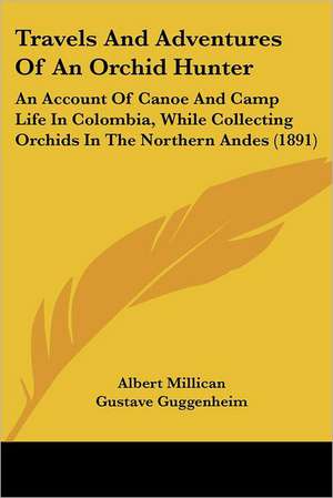 Travels And Adventures Of An Orchid Hunter de Albert Millican