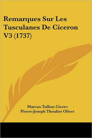 Remarques Sur Les Tusculanes De Ciceron V3 (1737) de Marcus Tullius Cicero