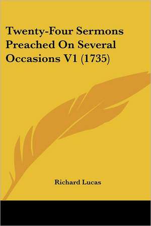 Twenty-Four Sermons Preached On Several Occasions V1 (1735) de Richard Lucas