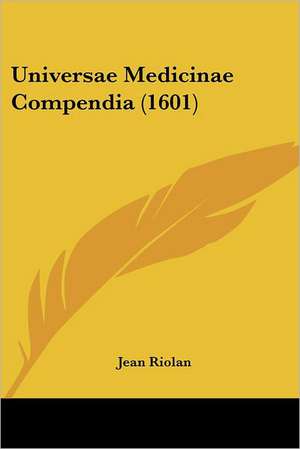 Universae Medicinae Compendia (1601) de Jean Riolan