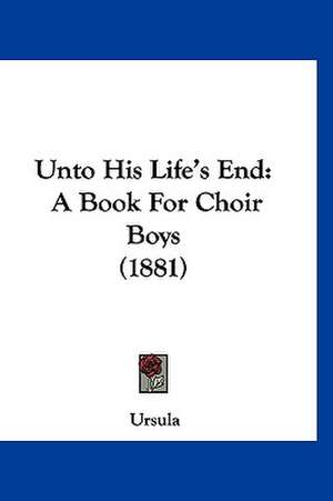 Unto His Life's End de Ursula