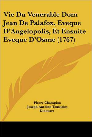 Vie Du Venerable Dom Jean De Palafox, Eveque D'Angelopolis, Et Ensuite Eveque D'Osme (1767) de Pierre Champion