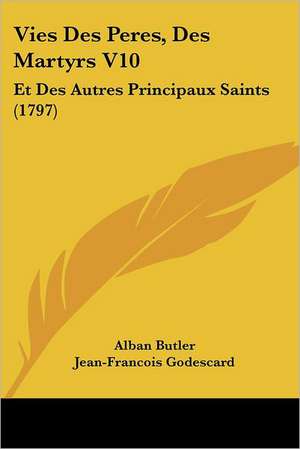 Vies Des Peres, Des Martyrs V10 de Alban Butler