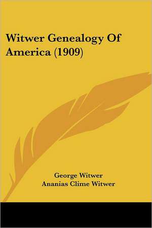 Witwer Genealogy Of America (1909) de George Witwer