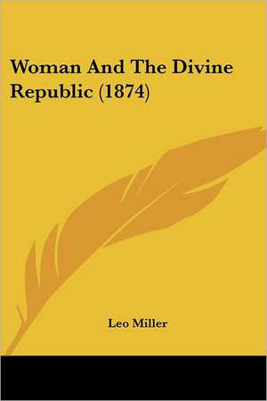 Woman And The Divine Republic (1874) de Leo Miller