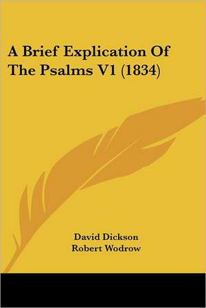 A Brief Explication Of The Psalms V1 (1834) de David Dickson